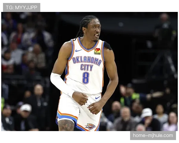 雷霆杰伦-威廉姆斯伤愈归队，为西部第一补齐关键锋线拼图